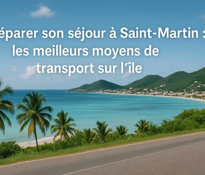 Préparer son séjour à Saint-Martin : les meilleurs moyens de transport sur l’île