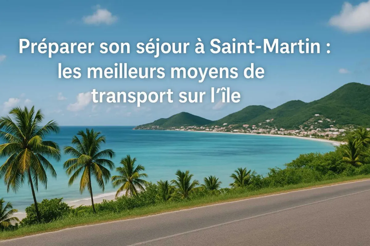 Préparer son séjour à Saint-Martin : les meilleurs moyens de transport sur l’île